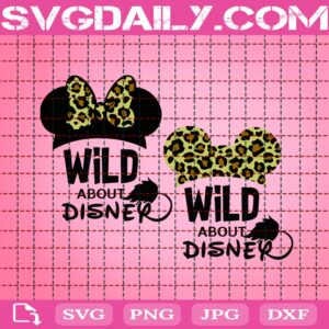 Wild About Disney Bundle Svg, Wild Magic Kingdom Svg, Animal Kingdom Leopard Print Svg, Mickey Ears Svg, Svg Png Dxf Eps Download Files