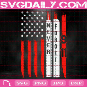 911 Never Forget Svg, Patriotic Svg, Never Forget Svg, Memorial Svg, 911 Memorial Svg, Svg Png Dxf Eps Instant Download
