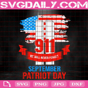 911 We Will Never Forget September Patriot Day Svg, Patriot Day Svg, September 11th Svg, Memorial Svg, Never Forget Svg, Instant Download
