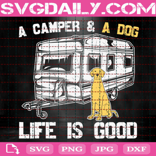 A Camper & A Dog Life Is Good Svg, Dog Camping Svg, Dog Svg, Camping Svg, Camper Svg, Camping Gifts, Camping Life, Cute Dog Svg, Instant Download