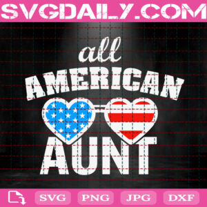 All American Aunt Svg, Independence Day Svg, Memorial Day Svg, 4th Of July Svg, America Aunt Svg, Svg Png Dxf Eps Instant Download