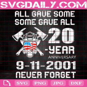 All Gave Some Some Gave All 20 Year Anniversary Svg, Never Forget Svg, 911 Never Forget Svg, Patriotic Svg, Anniversary Svg, Instant Download