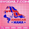 American Mama Svg, Patriotic Svg, 4th Of July Svg, American Flag Svg, Independence Day Svg, Svg Png Dxf Eps Instant Download