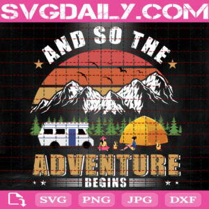 And So The Adventure Begins Svg, Adventure Begins Svg, Hiking Svg, Adventure Svg, Camping Svg, Camp Life Svg, Download Files