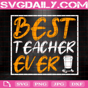 Bast Teacher Ever Svg, Teacher Svg, Teacher Ever Svg, Teacher Coffee Svg, Coffee Svg, Coffee Lover Svg, Svg Png Dxf Eps Instant Download