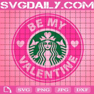 Be My Valentine Starbucks Svg, Starbucks Svg, Valentine Svg, Valentines Day Svg, Coffee Svg, Be My Valentine Svg, Svg Png Dxf Eps AI Instant Download