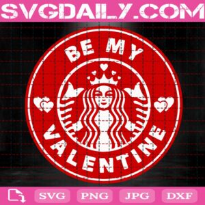 Be My Valentine Starbucks Svg, Valentines Day Starbucks Svg, Valentines Day Svg, Valentines Svg, Valentines Gift Svg, Instant Download