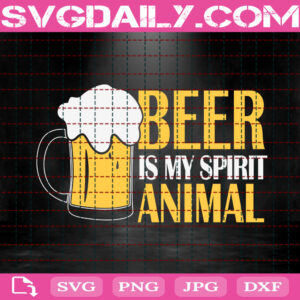 Beer Is My Spirit Animal Svg, Drinking Svg, Drinks Svg, Beer Svg, Spirit Animal Svg, Svg Png Dxf Eps Instant Download