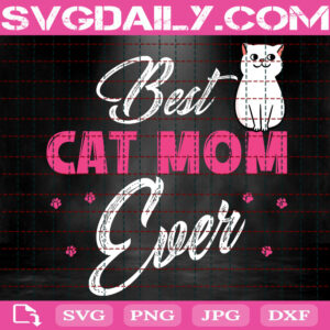 Best Cat Mom Ever Svg, Best Cat Mom Svg, Cat Mom Svg, Cat Svg, Cat Lover Svg, Pet Lover Svg, Svg Png Dxf Eps Instant Download