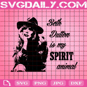 Beth Dutton Is My Spirit Animal Svg, Beth Dutton Svg, Yellowstone Svg, Western Girl Svg, Dutton Ranch Svg, Dutton Yellowstone Svg, Download Files