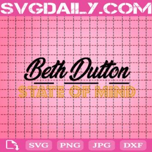 Beth Dutton State Of Mind Svg, Beth Duttton Svg, Dutton Ranch Svg, Yellowstone Svg, Rip Svg, Western Svg, Svg Png Dxf Eps Download Files