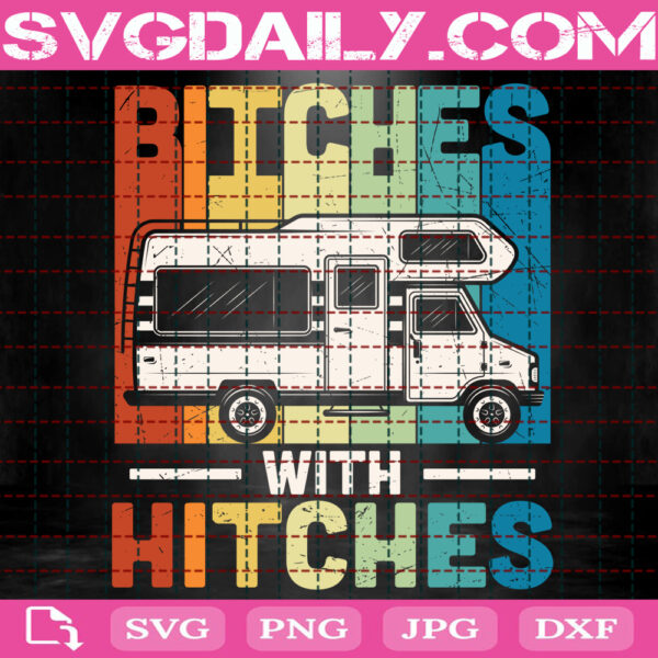 Bitches With Hitches Svg, Funny Camping Svg, Camper Svg, Happy Camper Svg, Camper Life Svg, Camper Love Svg, Instant Download