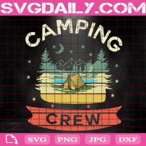 Camping Crew Svg, Camping Svg, Campfire Svg, Camp Svg, Camper Svg, Nature Svg, Svg Png Dxf Eps Instant Download