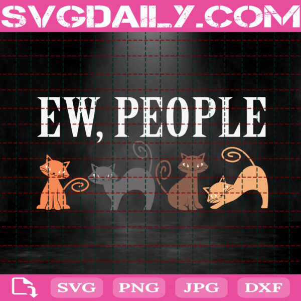 Cat Ew People Svg, Love Cat Svg, Pet Svg, Ew People Svg, Cat Svg, Svg Png Dxf Eps Instant Download