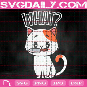Cat What Svg, Funny Cat Svg, Cat Svg, Love Cat Svg, Pet Svg, Cat Lover Svg, Animal Svg, Svg Png Dxf Eps Instant Download