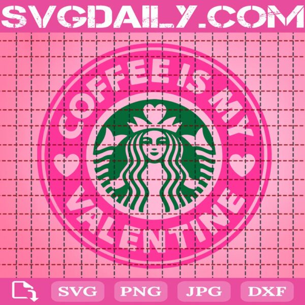 Coffee Is My Valentine Starbucks Svg, Starbucks Svg, Coffee Is My Valentine Svg, Starbucks Coffee Svg, Valentine Svg, Valentine Day Svg, Instant Download