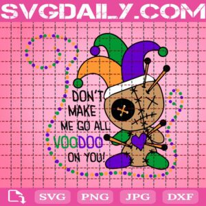 Don't Make Me Go All Voodoo On You Svg, Mardi Gras Svg, Fat Tuesday Svg, Mardi Gras Carnival Svg, Svg Png Dxf Eps AI Instant Download