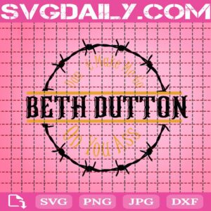 Don’t Make Me Go Beth Dutton On You Ass Svg, Beth Duttton Svg, Yellowstone Svg, Dutton Ranch Svg, Svg Png Dxf Eps Instant Download