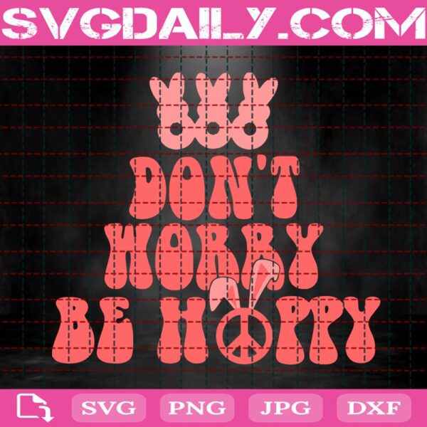 Don't Worry Be Hoppy Svg, Funny Easter Svg, Happy Easter Svg, Bunny Cute Svg, Easter Svg, Svg Png Dxf Eps AI Instant Download