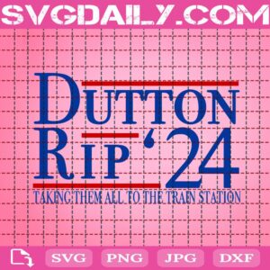 Dutton Rip 2024 Svg, Taking Them All To The Train Station Svg, Trending Svg, Yellowstone Svg, Dutton Rip Svg, Dutton Wheeler 2024 Svg, Digital Download
