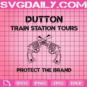 Dutton Train Station Tours Protect The Brand Svg, Dutton Train Station Tours Svg, Yellowstone Svg, Dutton Ranch Svg, Funny Yellowstone Svg, Download Files