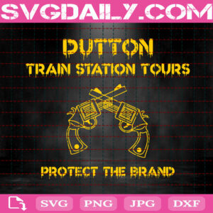 Dutton Train Station Tours Protect The Brand Svg, Train Station Tours Yellowstone Svg, Yellowstone Svg, Dutton Ranch Svg, Rip Train Station Svg, Download Files