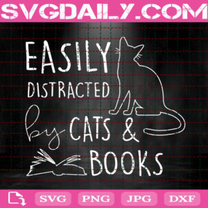 Easily Distracted By Cats And Books Svg, Funny Cat Lover Svg, Cat And Book Lover Svg, Cat Svg, Animal Svg, Instant Download