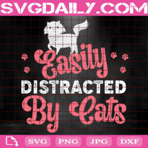 Easily Distracted By Cats Svg, Cat Svg, Love Cat Svg, Cat Love Gift Svg, Pet Lover Svg, Svg Png Dxf Eps Instant Download