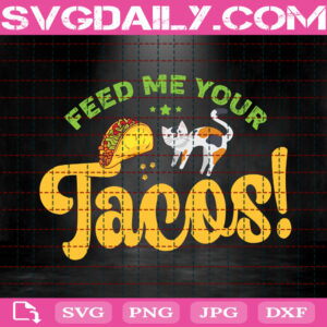 Feed Me Your Tacos Svg, Feed Me Tacos Svg, Cat Tacos Svg, Tacos Svg, Cat Svg, Cat Love Gift Svg, Pet Lover Svg, Svg Png Dxf Eps Instant Download