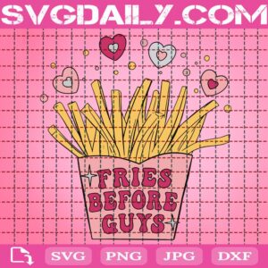 Fries Before Guys Svg, Valentines Svg, Fries Valentines Svg, Valentines Day Svg, Funny Valentines Svg, Svg Png Dxf Eps AI Instant Download