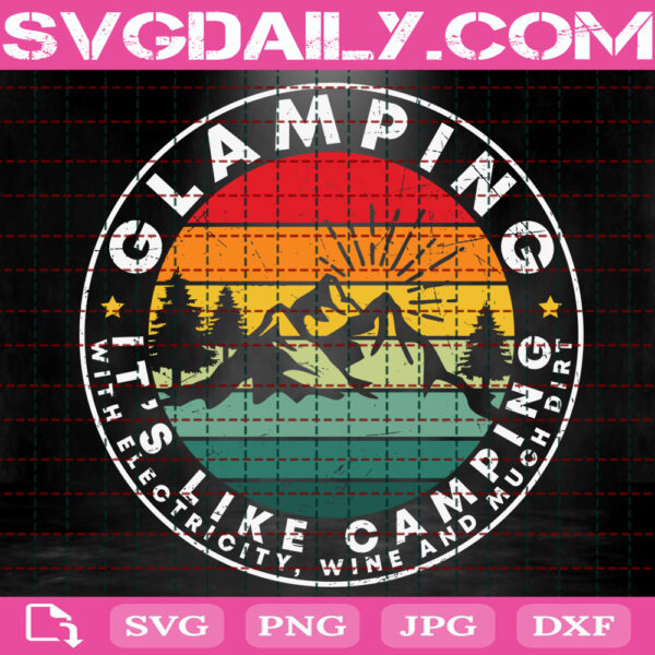 Glamping It’s Like Camping With Electricity Wine And Much Less Dirt Svg, Camping Svg, Mountain Svg, Adventure Svg, Funny Camping Svg, Download Files