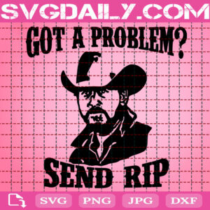 Got A Problem Send Rip Svg, Yellowstone Svg, Dutton Ranch Svg, Rip Wheeler Svg, Western Svg, Digital Download Files