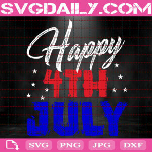 Happy 4th Of July Svg, Independence Day Svg, Patriotic Svg, Fourth Of July Svg, 4th Of July Svg, Svg Png Dxf Eps Instant Download