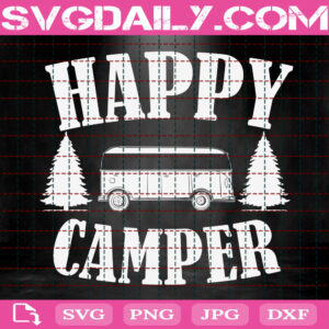 Happy Camper Svg, Camper Svg, Camping Svg, Summer Svg, Travel Svg, Camp Life Svg, Svg Png Dxf Eps Instant Download