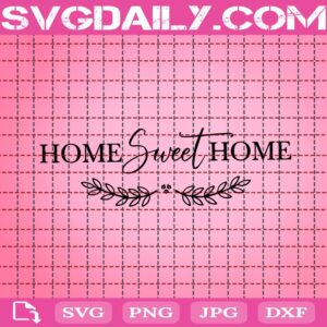 Home Sweet Home Svg, Home Svg, Home Quote Svg, Instant Download Svg File