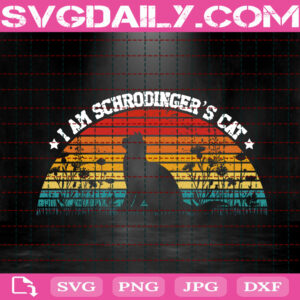 I Am Schrodinger's Cat Svg, Black Cat Svg, Cat Svg, Pet Svg, Cat Lover Svg, Animal Svg, Svg Png Dxf Eps Download Files