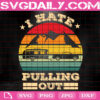I Hate Pulling Out Svg, Funny Camping Svg, Camping Svg, Camper Svg, Hiking Svg, Adventure Svg, Svg Png Dxf Eps Instant Download