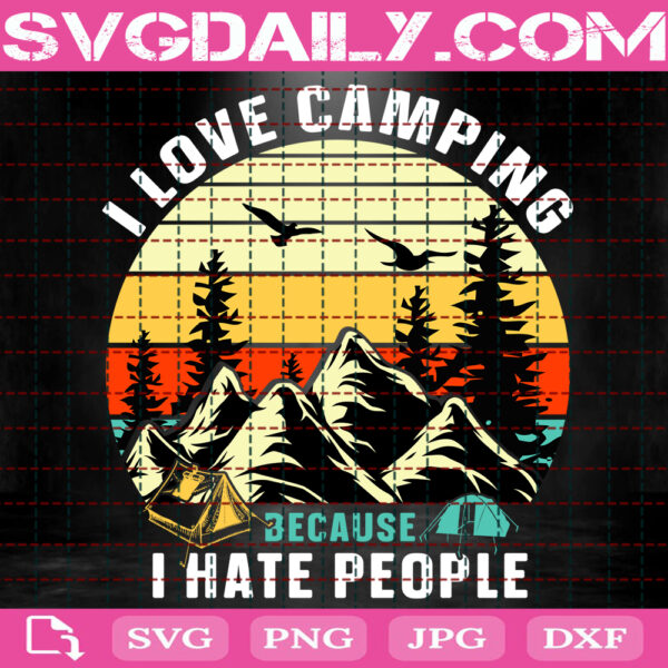 I Love Camping Because I Hate People Svg, Camping Svg, I Love Camping Svg, Go Camping Svg, Camp Life Svg, Instant Download