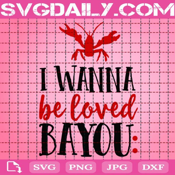 I Wanna Be Loved Bayou Svg, Crawfish Svg, Mardi Gras Svg, Mardi Gras Crawfish Svg, Mardi Gras Sayings Svg, Svg Png Dxf Eps AI Instant Download