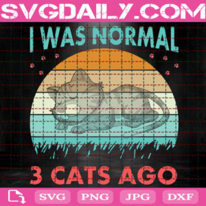 I Was Normal Three Cats Ago Svg, Cat Lady Svg, Cat Lover Svg, Love Cat Svg, Animal Svg, 3 Cats Svg, Svg Png Dxf Eps Download Files