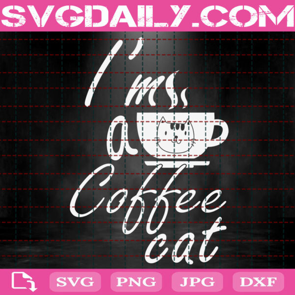 I'm A Coffee Cat Svg, Cat Coffee Svg, Cat And Coffee Svg, Cat Svg, Animal Lover Gift Svg, Cat Lover Svg, Instant Download
