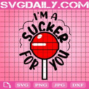 I'm A Sucker For You Svg, Valentines Day Svg, Valentines Svg, Funny Valentines Svg, Love Svg, Valentines Sucker Svg, Svg Png Dxf Eps AI Digital Download