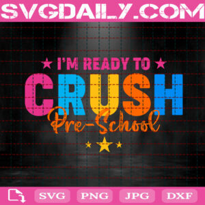 I'm Ready To Crush Pre School Svg, Back To School Svg, School Svg, Pre School Svg, First Day Of School Svg, Instant Download