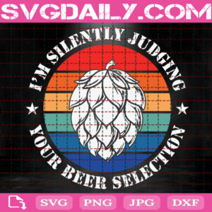 I’m Silently Judging Your Beer Selection Svg, Funny Craft Beer Svg, Beer Svg, Judging Your Beer Svg, Beer Lover Svg, Instant Download