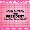 John Dutton For President Ranching Done Right Svg, Dutton Ranch Svg, Western Svg, Yellowstone Ranch Svg, Yellowstone Svg, Instant Download