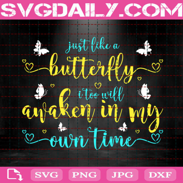 Just Like A Butterfly I Too Will Awaken In My Own Time Svg, Butterfly Svg, Butterfly Quotes Svg, Butterfly Gifts Svg, Instant Download