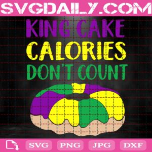 King Cake Calories Don’t Count Svg, King Cake Svg, Mardi Gras Svg, Mardi Gras Carnival Svg, Fat Tuesday Svg, Instant Download