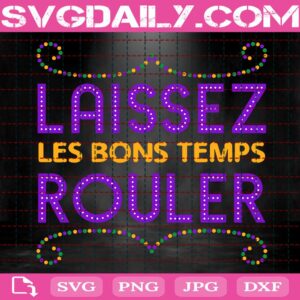 Laissez Les Bons Temps Rouler Svg, Mardi Gras Svg, Fat Tuesday Svg, Carnival Svg, Svg Png Dxf Eps AI Instant Download