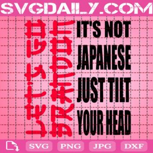 Let’s Go Brandon It’s Not Japanese Just Tilt Your Head Svg, Let’s Go It’s Not Japanese Svg, Lets Go Brandon Japanese Svg, Anti Liberal Svg, Svg Png Dxf Eps AI Instant Download