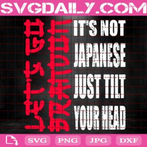 Let's Go Brandon It's Not Japanese Just Tilt Your Head Svg, Let’s Go It's Not Japanese Svg, Lets Go Brandon Japanese Svg, Anti Liberal Svg, Svg Png Dxf Eps AI Instant Download